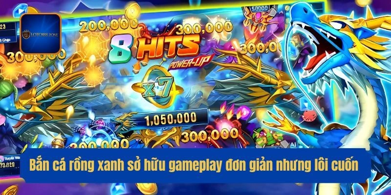 Bắn cá rồng xanh sở hữu gameplay đơn giản nhưng lôi cuốn