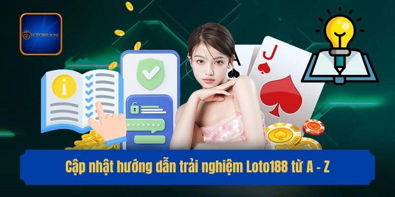 Cập nhật hướng dẫn trải nghiệm Loto188 từ A - Z