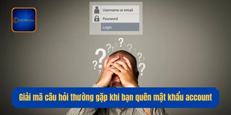 Giải mã câu hỏi thường gặp khi bạn quên mật khẩu account