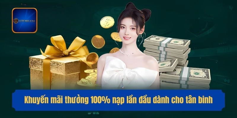 Khuyến mãi thưởng 100% nạp lần đầu dành cho tân binh
