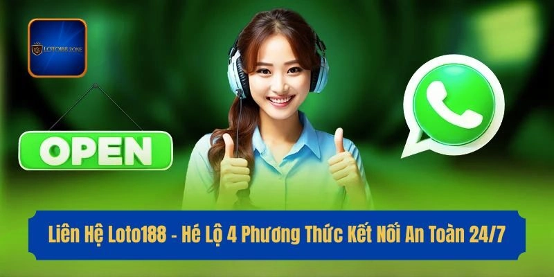 Liên Hệ Loto188 – Hé Lộ 4 Phương Thức Kết Nối An Toàn 24/7