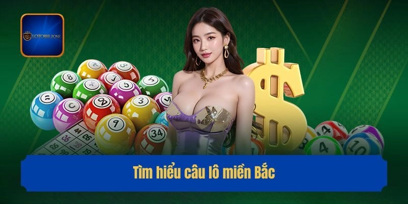 Tìm hiểu câu lô miền Bắc là gì?